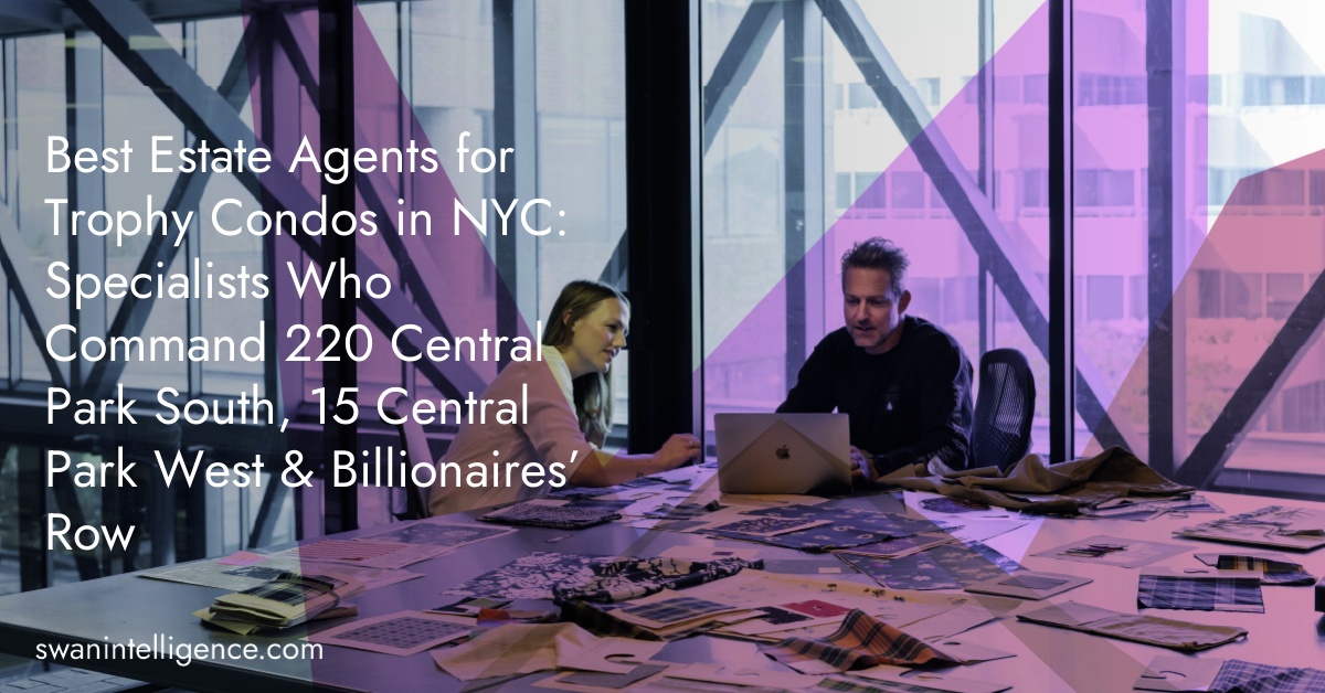 Best Estate Agents for Trophy Condos in NYC: Specialists Who Command 220 Central Park South, 15 Central Park West & Billionaires’ Row 